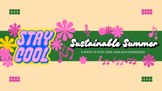 Sustainable Summer: 5 Ways to Stay Cool and Eco-Conscious