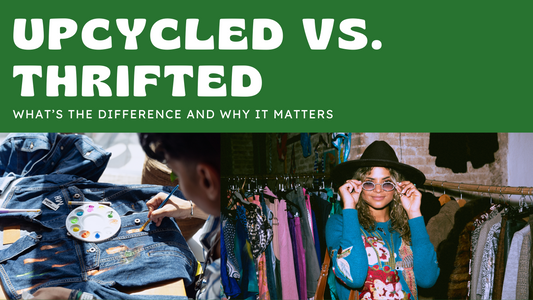 Upcycled vs. Thrifted: What’s the Difference and Why It Matters