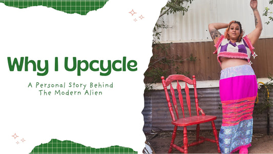Why I Upcycle: A Personal Story Behind The Modern Alien