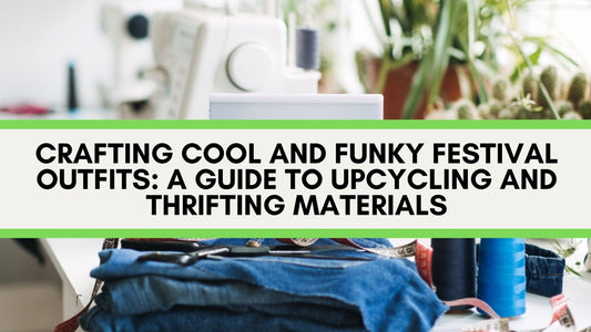 Crafting Cool and Funky Festival Outfits: A Guide to Upcycling and Thrifting Materials - The Modern Alien