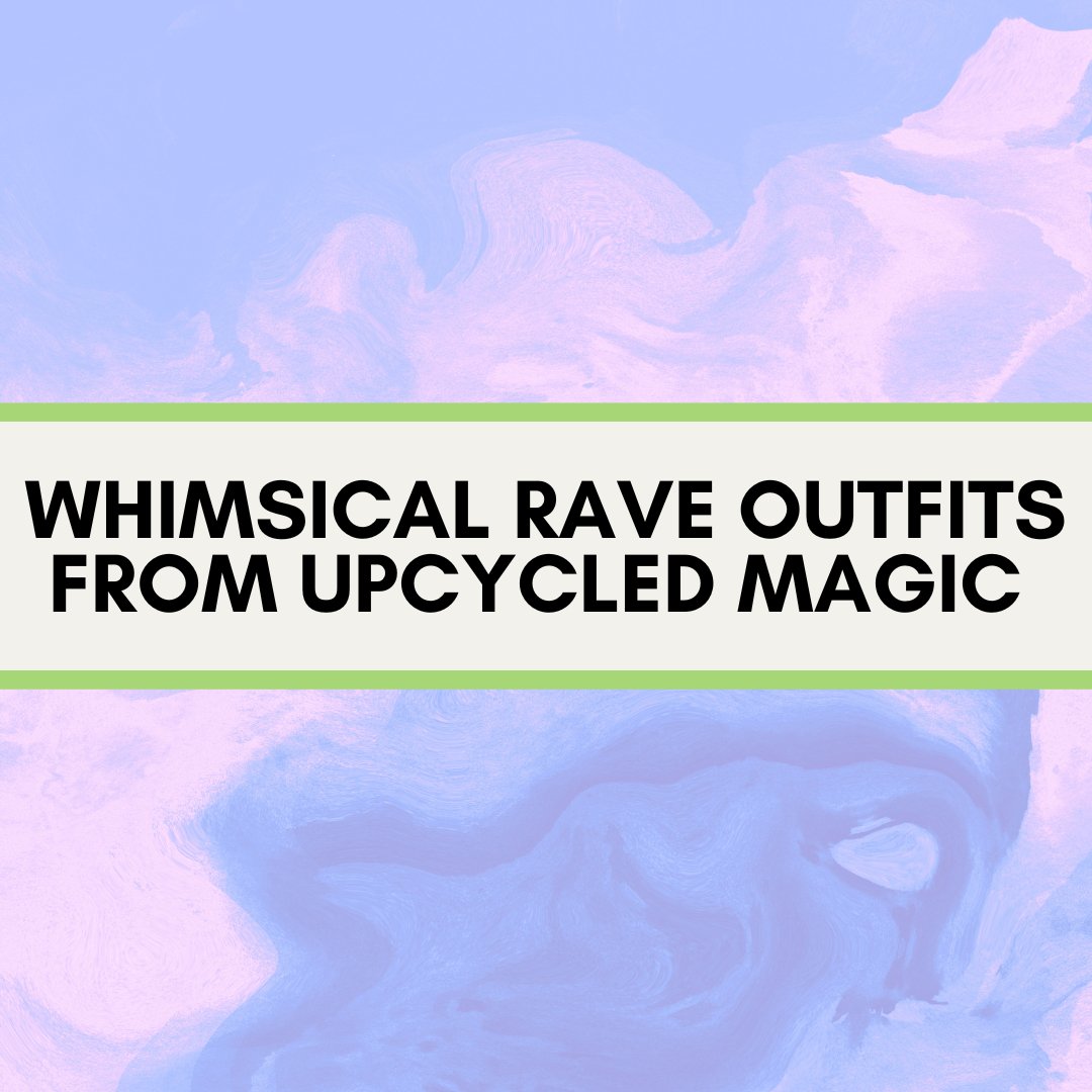 Embrace the Eclectic: Whimsical Rave Outfits from Upcycled Magic - The Modern Alien