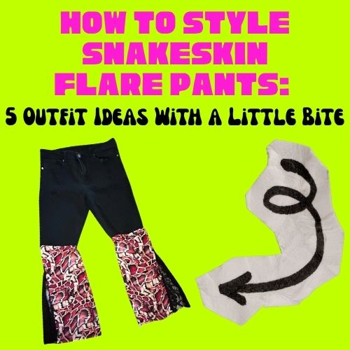 How to Style Snakeskin Flare Pants: 5 Outfit Ideas With a Little Bite