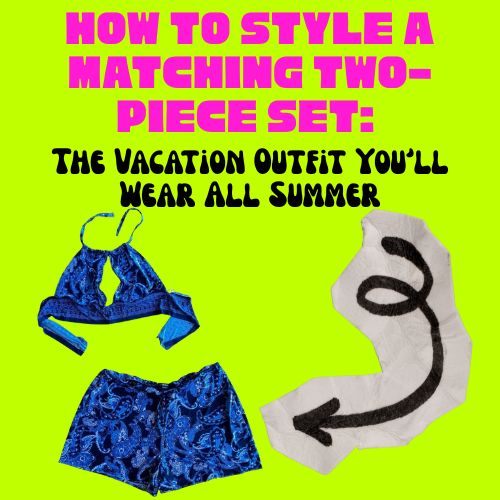 How to Style a Matching Two-Piece Set: The Vacation Outfit You'll Wear All Summer