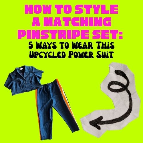 How to Style a Matching Pinstripe Set: 5 Ways to Wear This Upcycled Power Suit