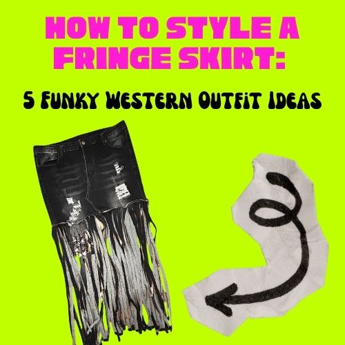 How to Style a Fringe Skirt: 5 Funky Western Outfit Ideas