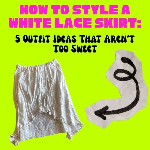 How to Style a White Lace Skirt: 5 Outfit Ideas That Aren’t Too Sweet