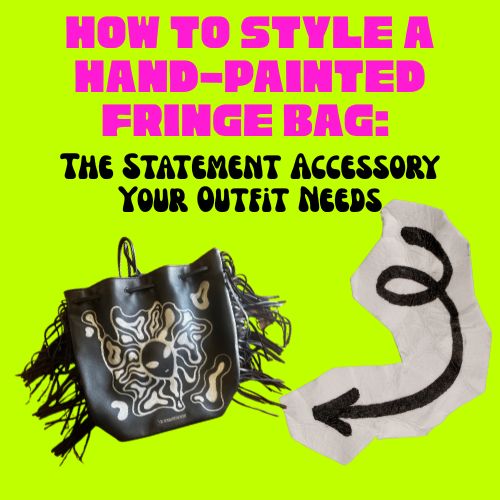How to Style a Hand-Painted Fringe Bag: The Statement Accessory Your Outfit Needs